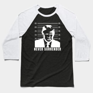 Never Surrender - Trump Mug Shot Baseball T-Shirt